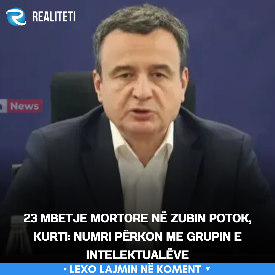 23 mbetje mortore në Zubin Potok  Kurti  Numri përkon me Grupin e Intelektualëve