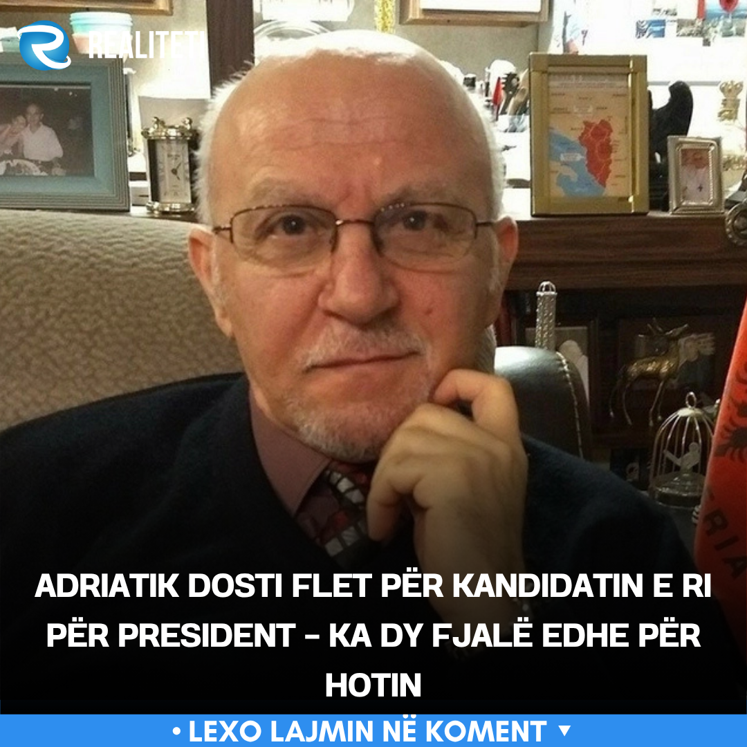 adriatik-dosti-flet-per-kandidatin-e-ri-per-president-ka-dy-fjale-edhe-per-hotin