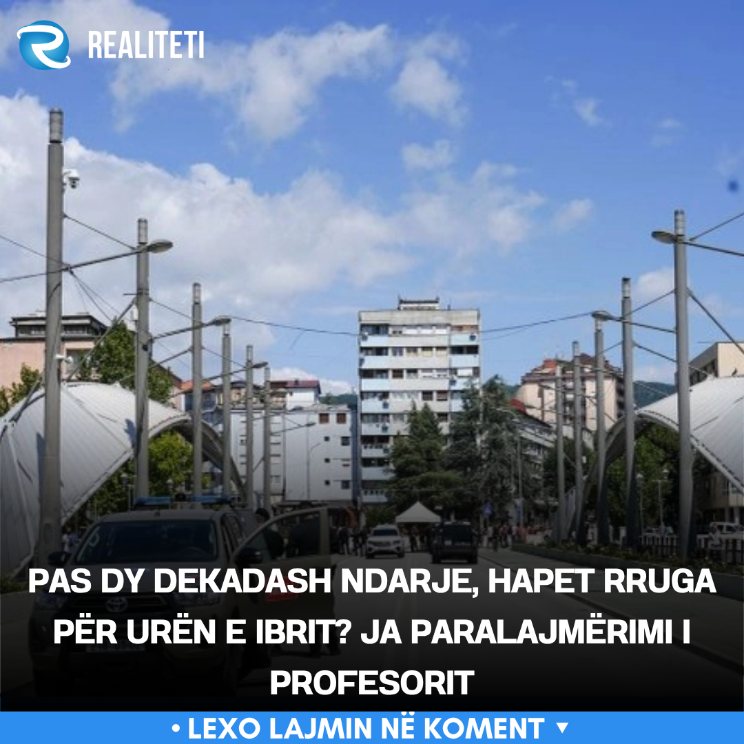Pas dy dekadash ndarje  hapet rruga për Urën e Ibrit  Ja paralajmërimi i profesorit