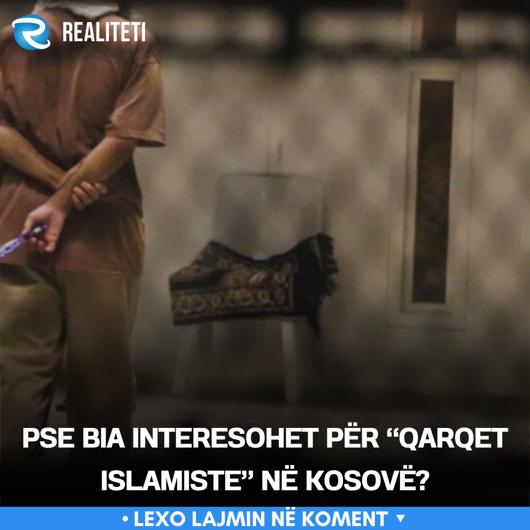 Pse BIA interesohet për  qarqet islamiste  në Kosovë 