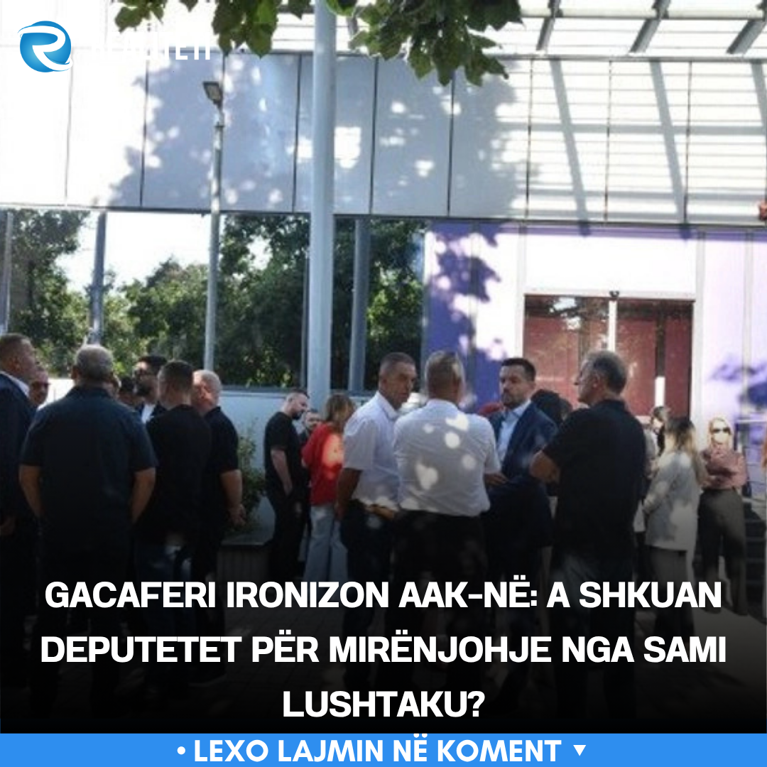 Gacaferi ironizon AAK në  A shkuan deputetet për mirënjohje nga Sami Lushtaku 
