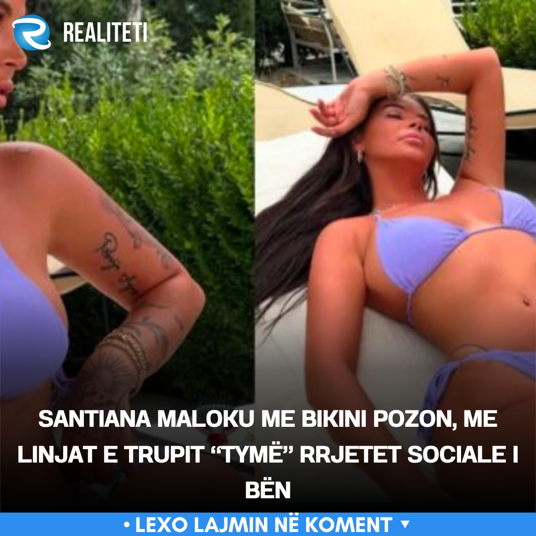 Santiana Maloku me bikini pozon  me linjat e trupit  tymë  rrjetet sociale i bën