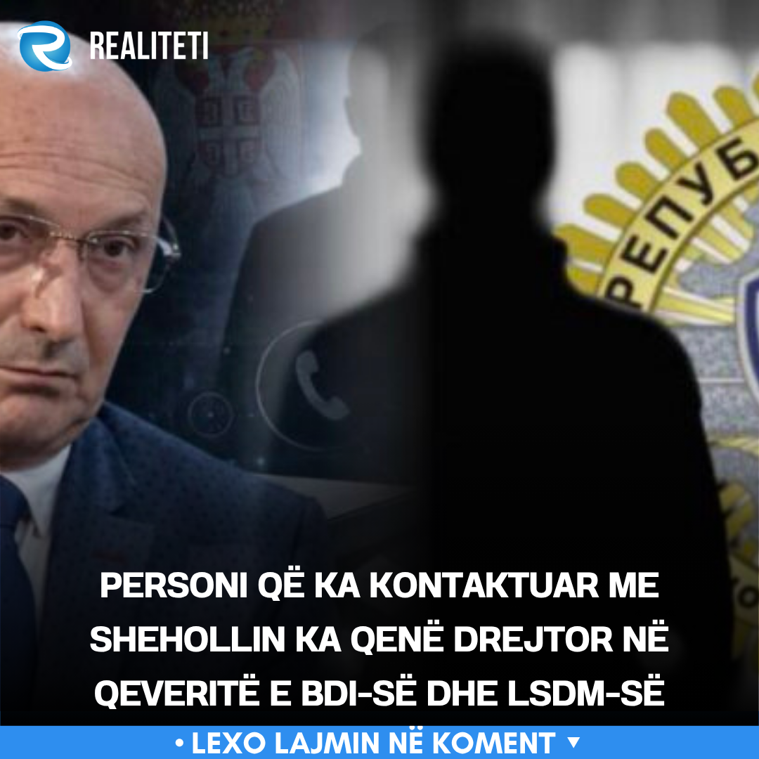 Personi që ka kontaktuar me Shehollin ka qenë drejtor në qeveritë e BDI së dhe LSDM së
