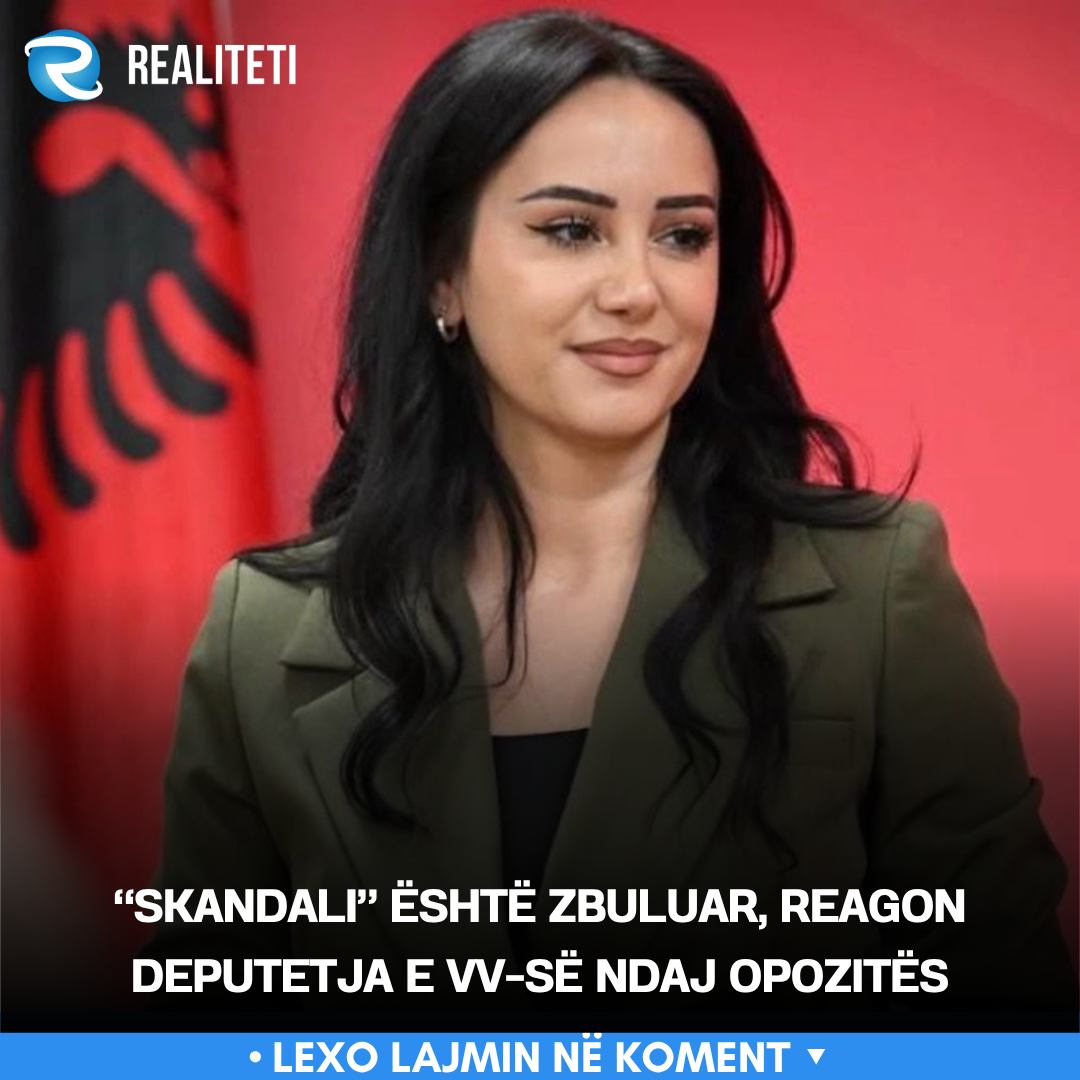  Skandali  është zbuluar  reagon deputetja e VV së ndaj opozitës