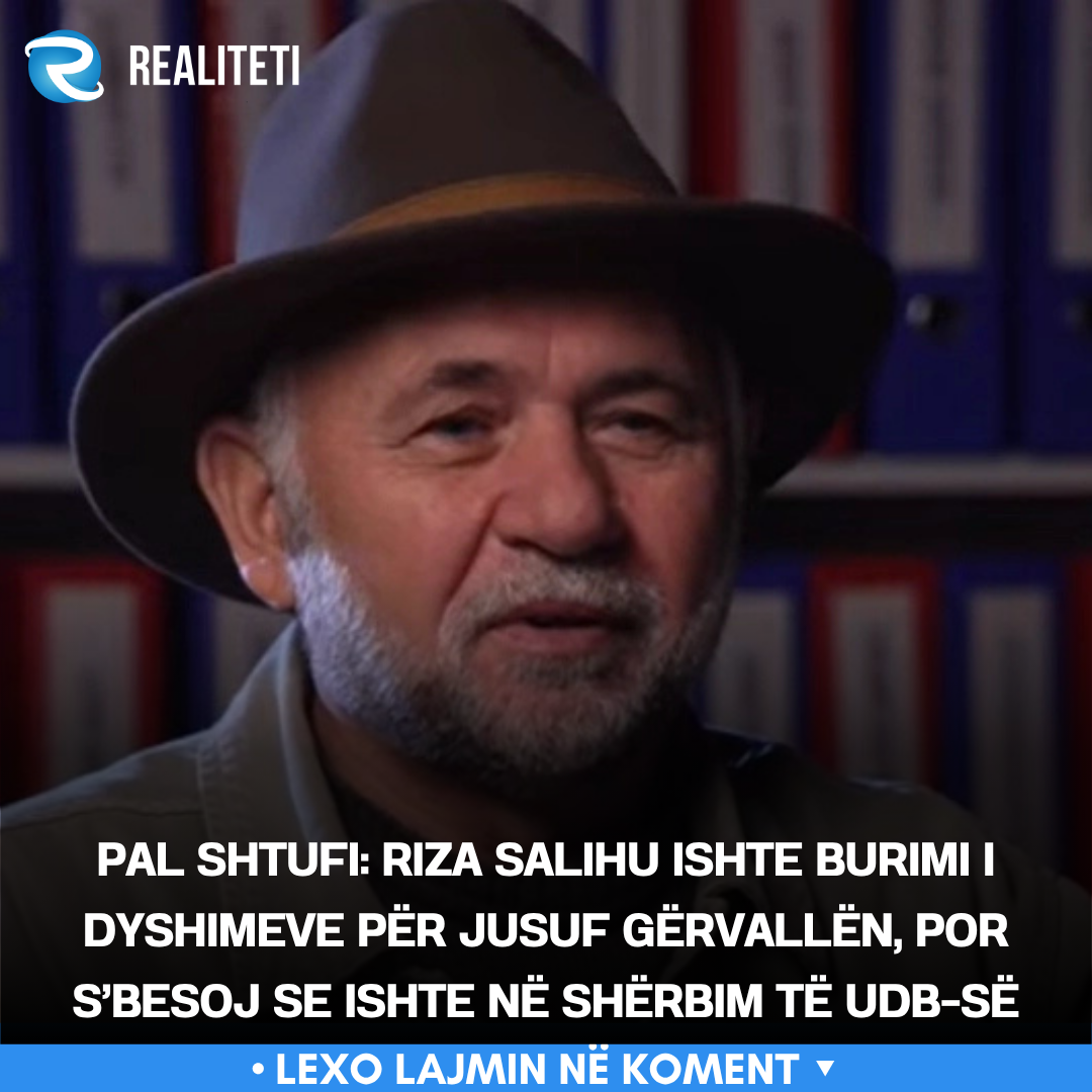 Pal Shtufi  Riza Salihu ishte burimi i dyshimeve për Jusuf Gërvallën  por s besoj se ishte në shërbim të UDB së