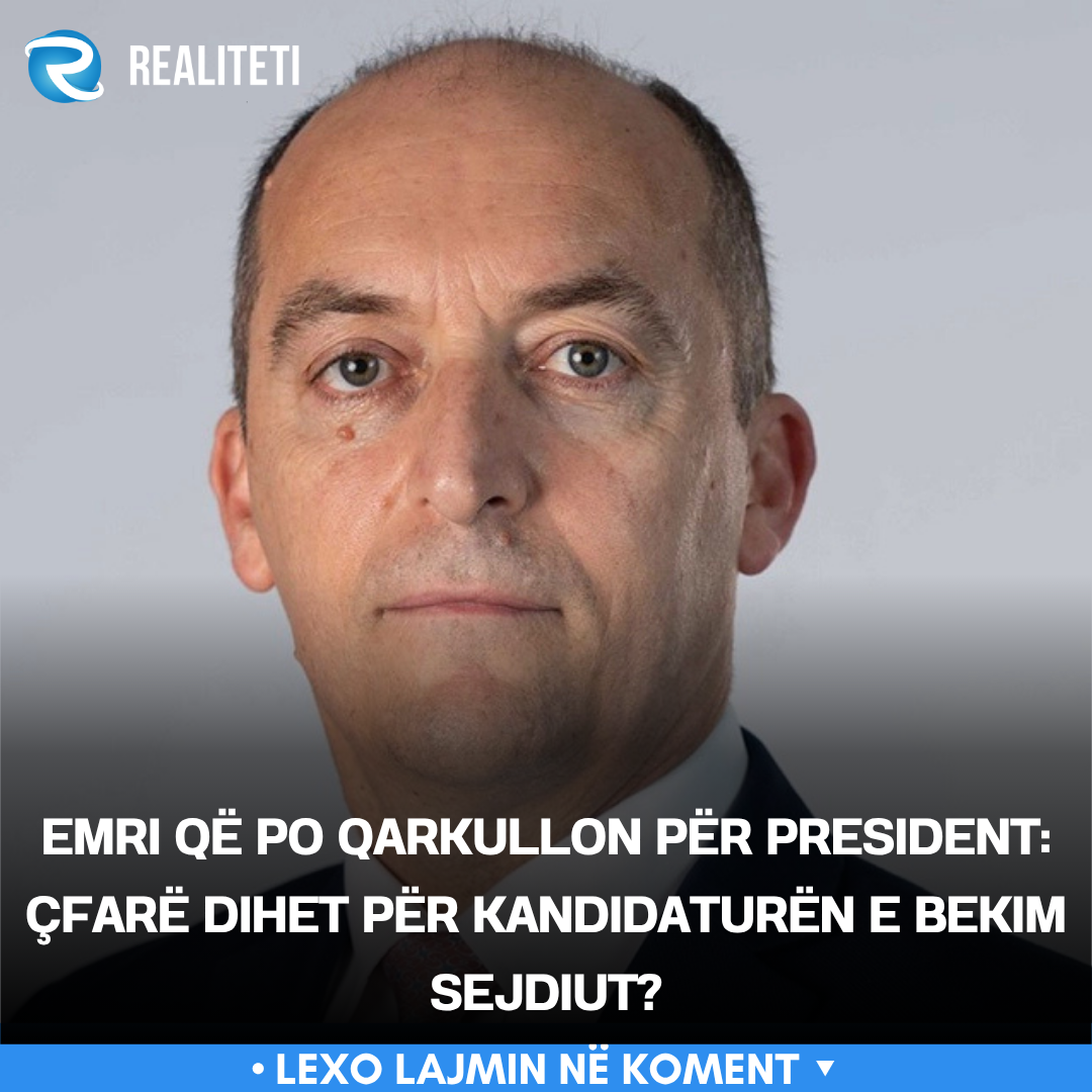 Emri që po qarkullon për president  Çfarë dihet për kandidaturën e Bekim Sejdiut 