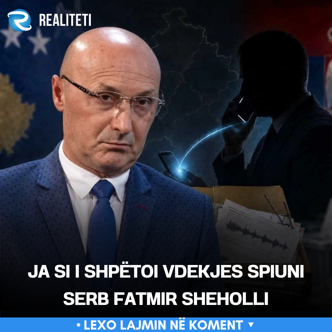 Ja si i shpëtoi vdekjes spiuni serb Fatmir Sheholli