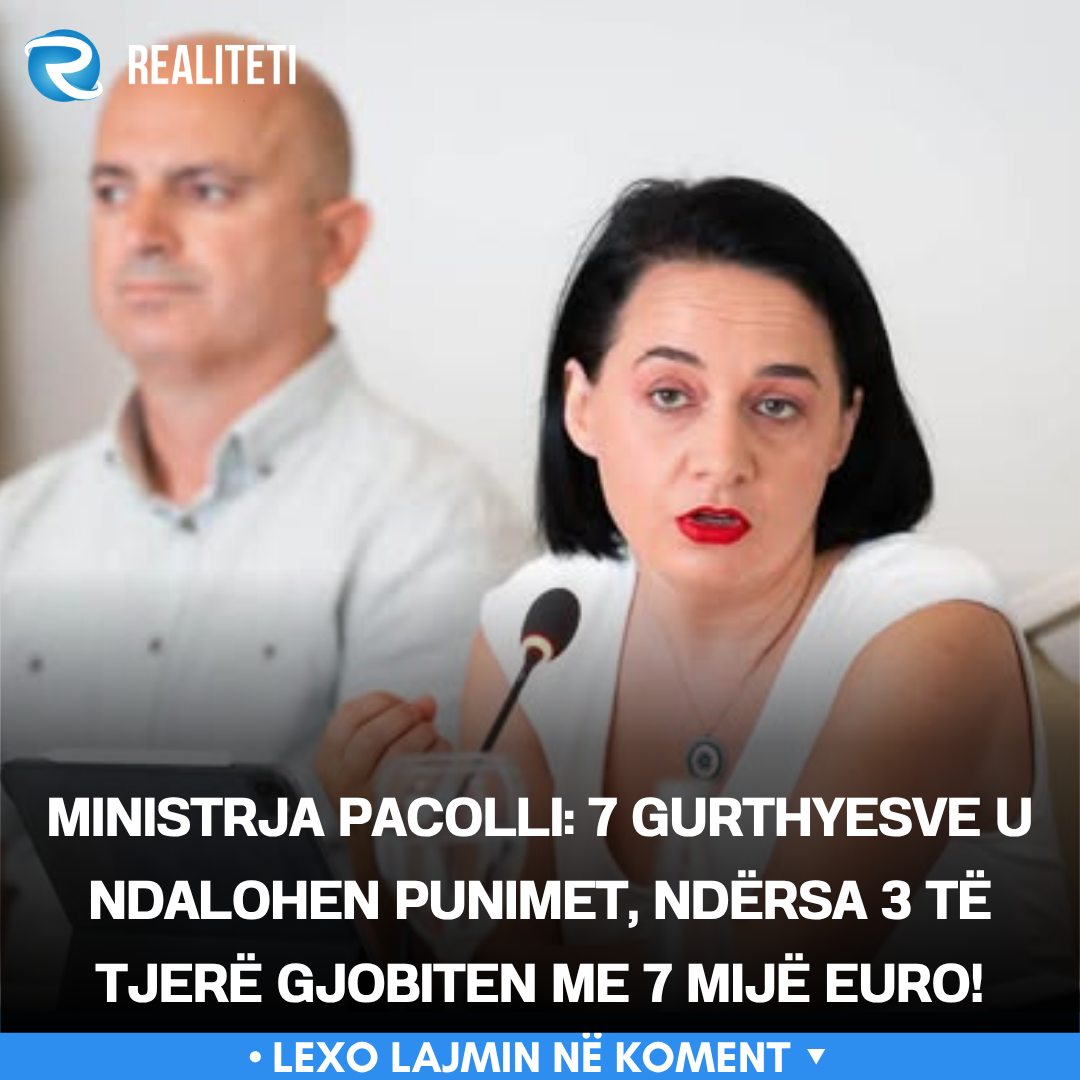 Ministrja Pacolli  7 gurthyesve u ndalohen punimet  ndërsa 3 të tjerë gjobiten me 7 mijë euro 