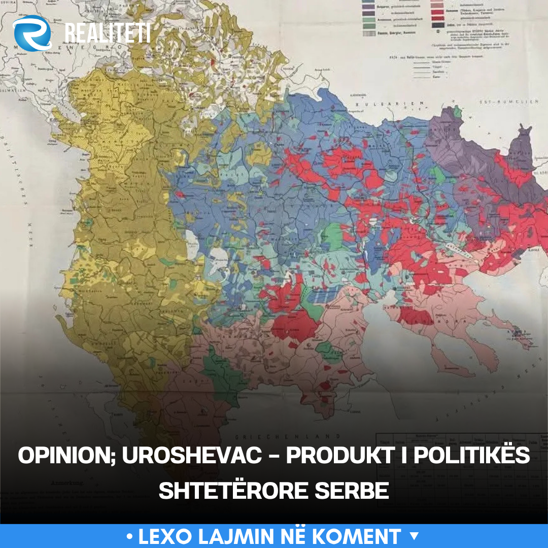 opinion-uroshevac-produkt-i-politikes-shteterore-serbe