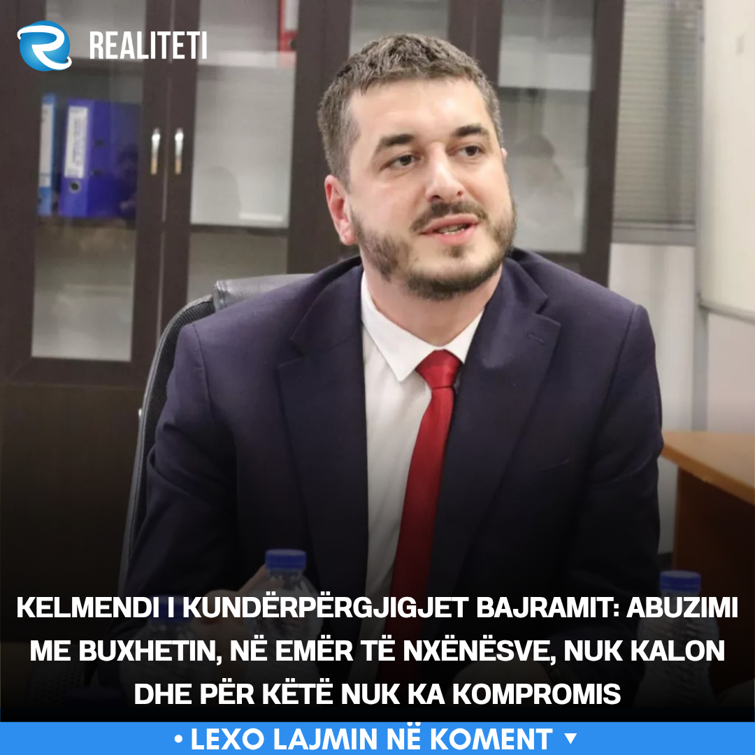 Kelmendi i kundërpërgjigjet Bajramit  Abuzimi me buxhetin  në emër të nxënësve  nuk kalon dhe për këtë nuk ka kompromis