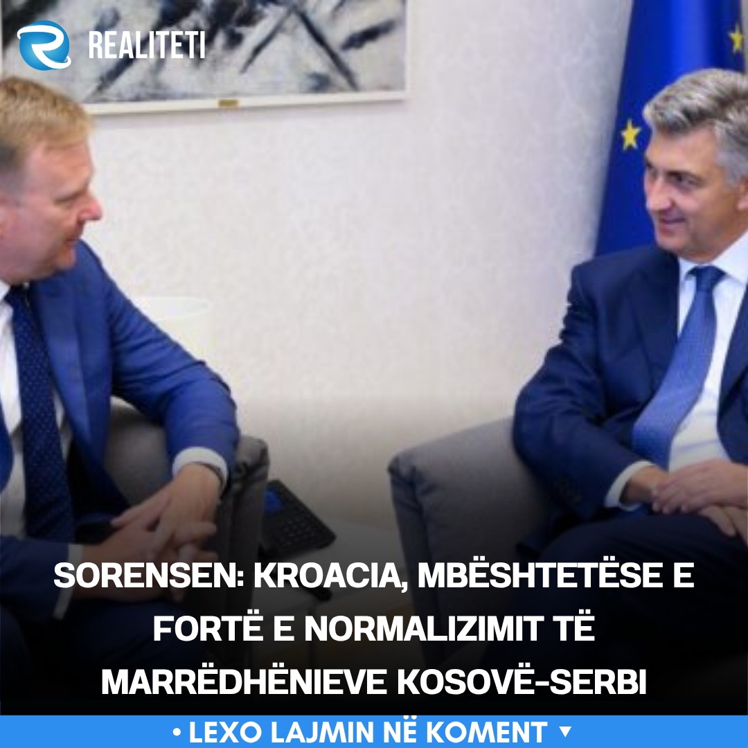 Sorensen  Kroacia  mbështetëse e fortë e normalizimit të marrëdhënieve Kosovë Serbi