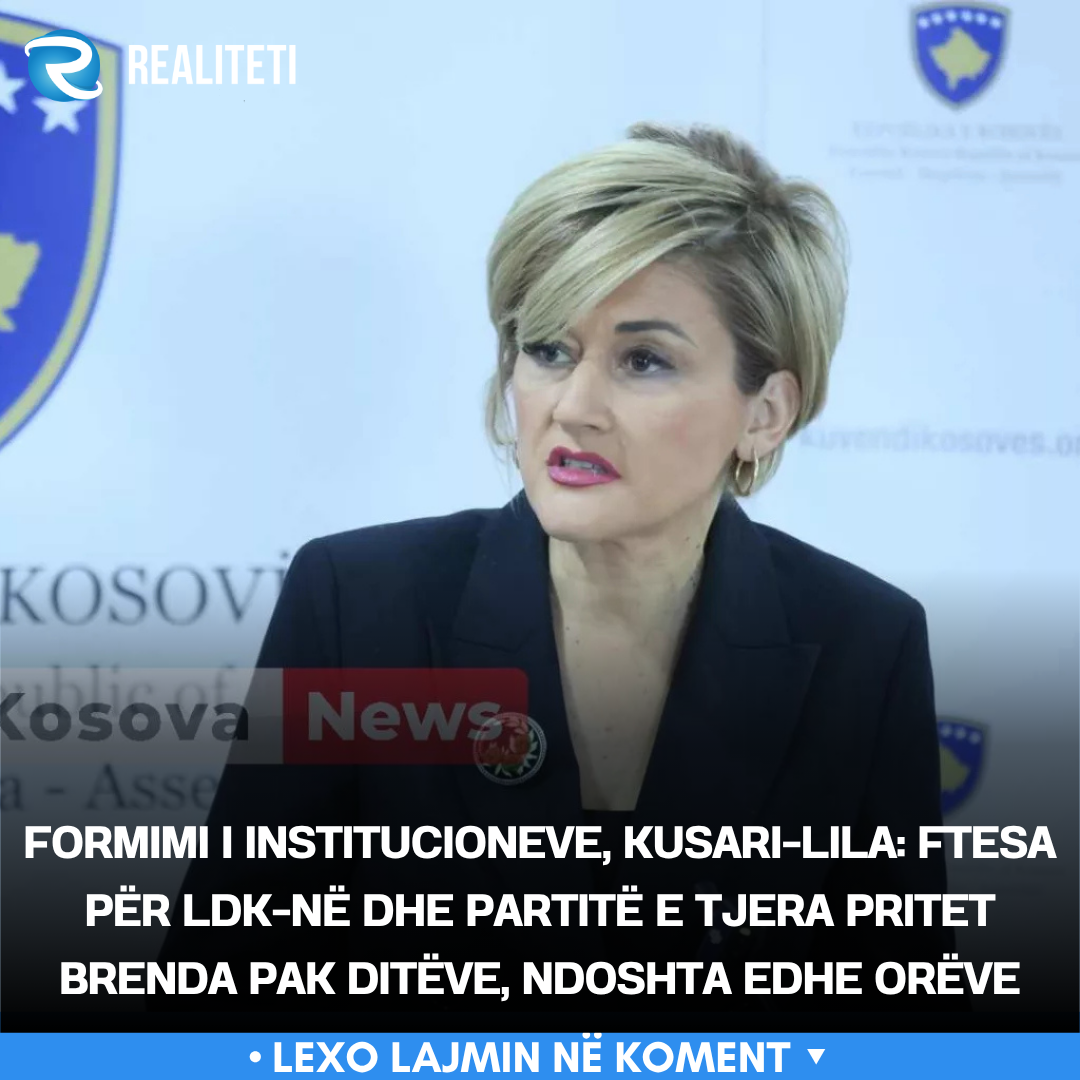 Formimi i institucioneve  Kusari Lila  Ftesa për LDK në dhe partitë e tjera pritet brenda pak ditëve  ndoshta edhe orëve