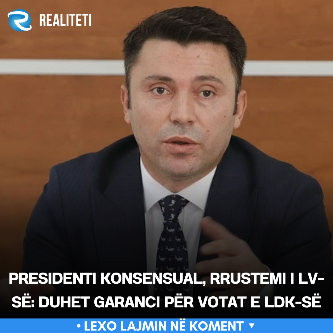 Presidenti konsensual  Rrustemi i LV së  Duhet garanci për votat e LDK së