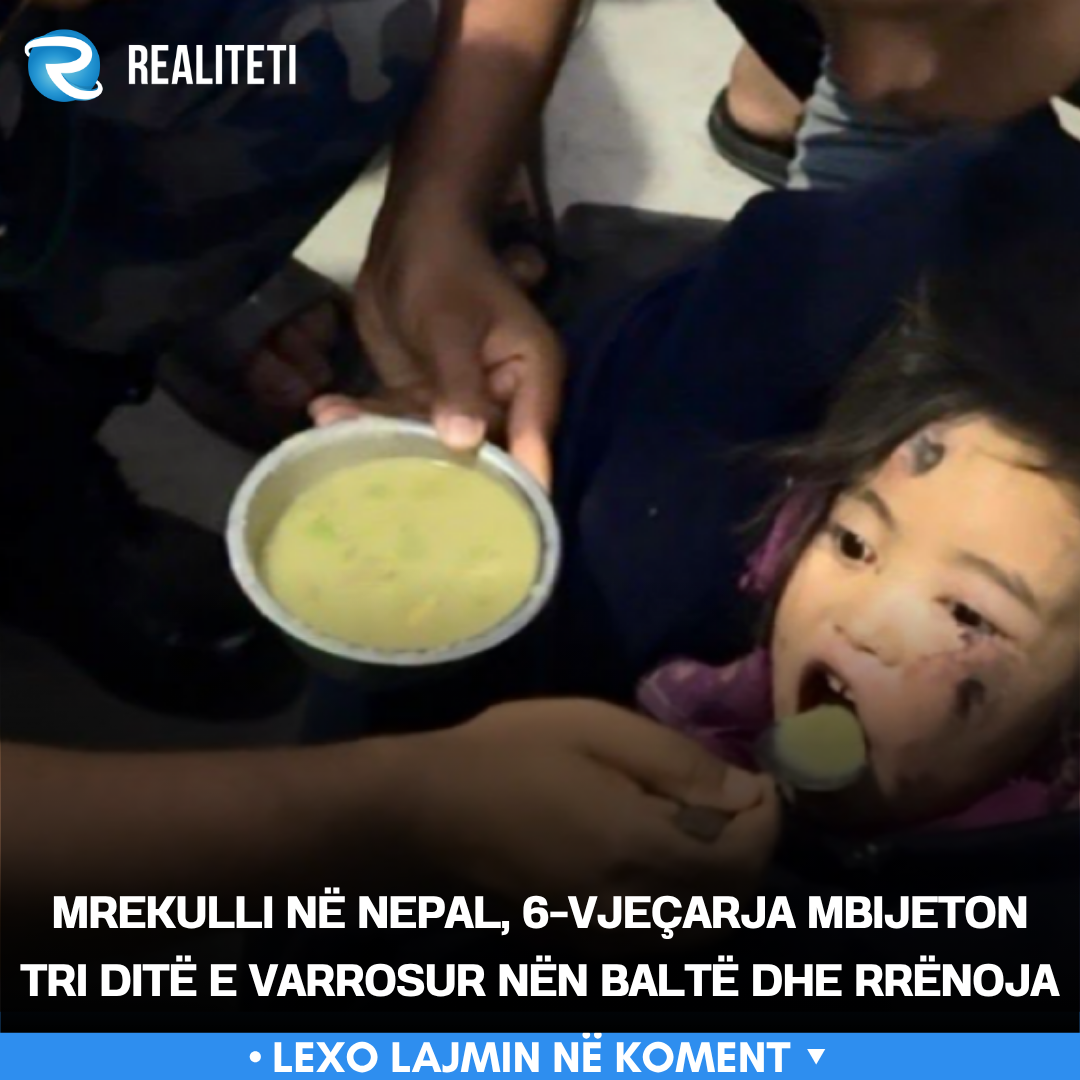 Mrekulli në Nepal  6 vjeçarja mbijeton tri ditë e varrosur nën baltë dhe rrënoja