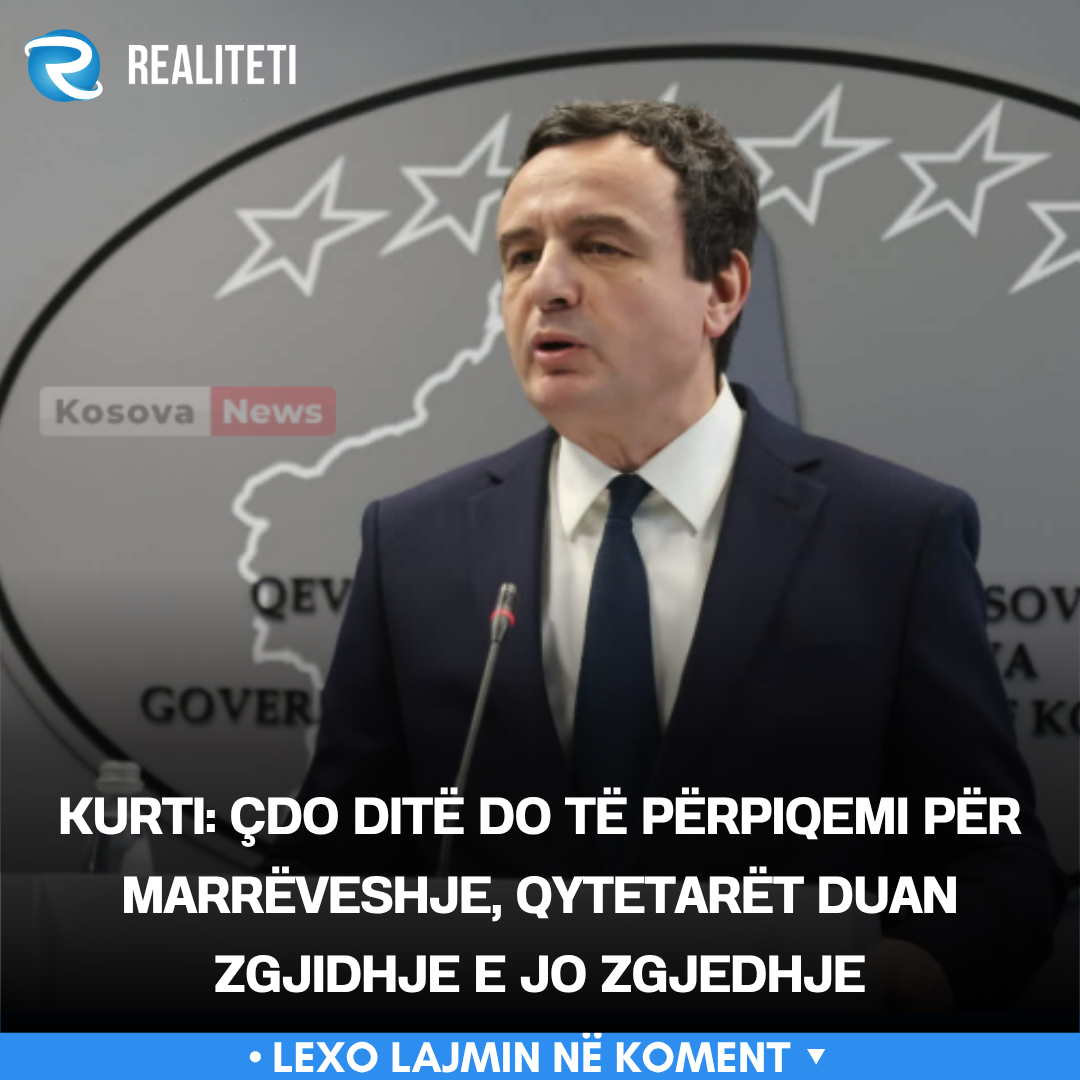 Kurti  Çdo ditë do të përpiqemi për marrëveshje  qytetarët duan zgjidhje e jo zgjedhje