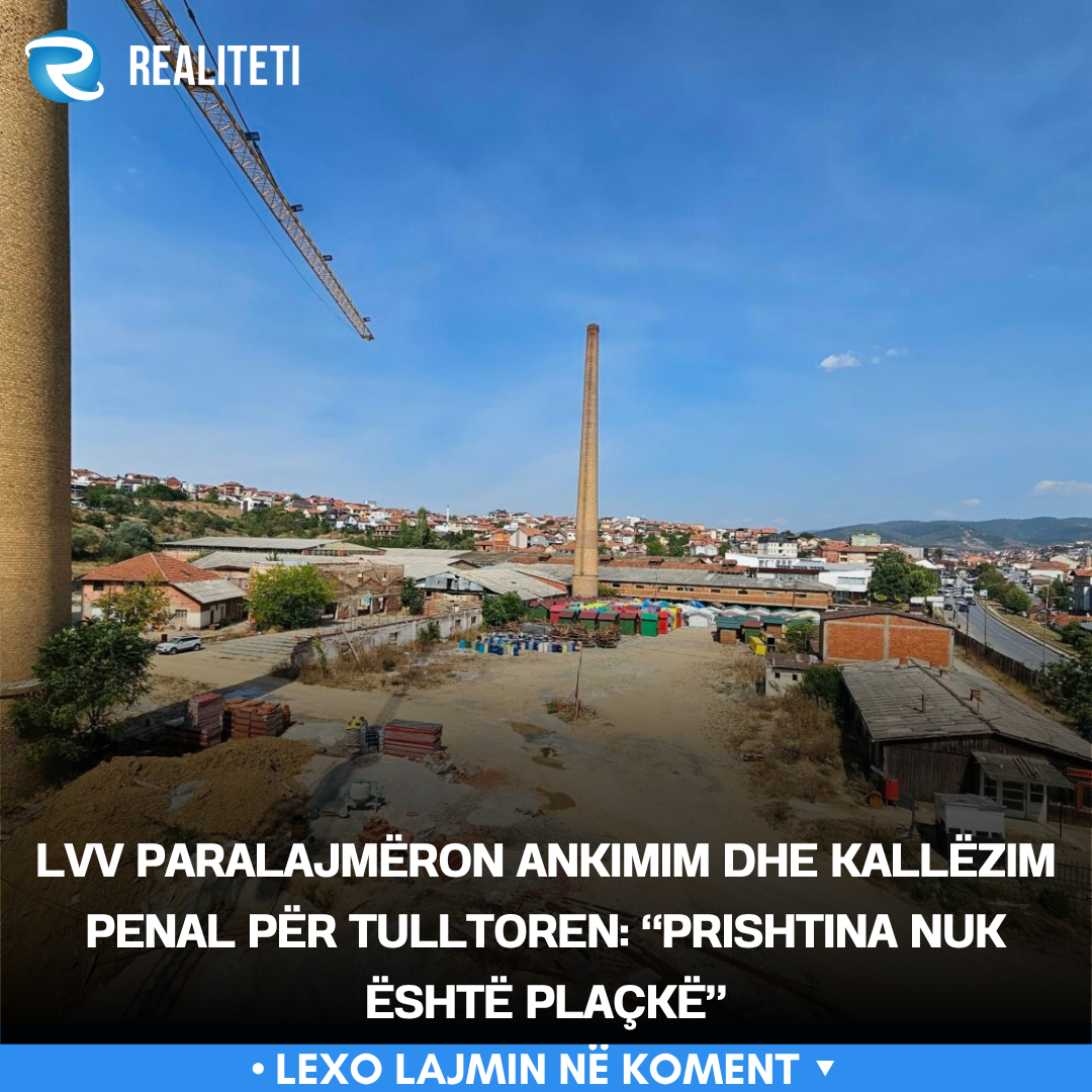 LVV paralajmëron ankimim dhe kallëzim penal për Tulltoren   Prishtina nuk është plaçkë 