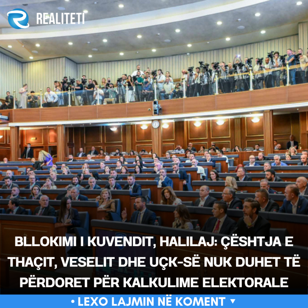 bllokimi-i-kuvendit-halilaj-ceshtja-e-thacit-veselit-dhe-uck-se-nuk-duhet-te-perdoret-per-kalkulime-elektorale