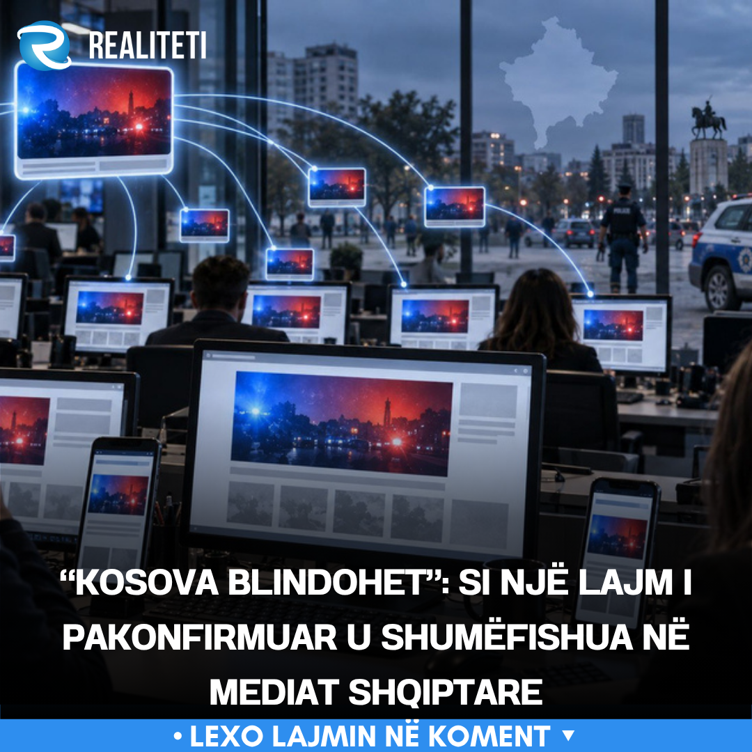  Kosova blindohet   Si një lajm i pakonfirmuar u shumëfishua në mediat shqiptare