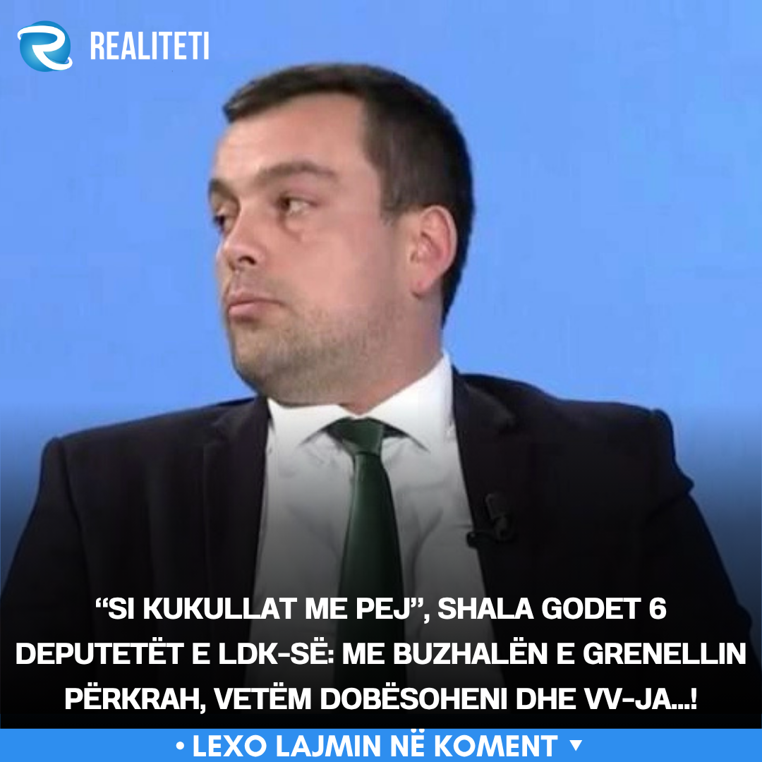  Si kukullat me pej   Shala godet 6 deputetët e LDK së  Me Buzhalën e Grenellin përkrah  vetëm dobësoheni dhe VV ja  