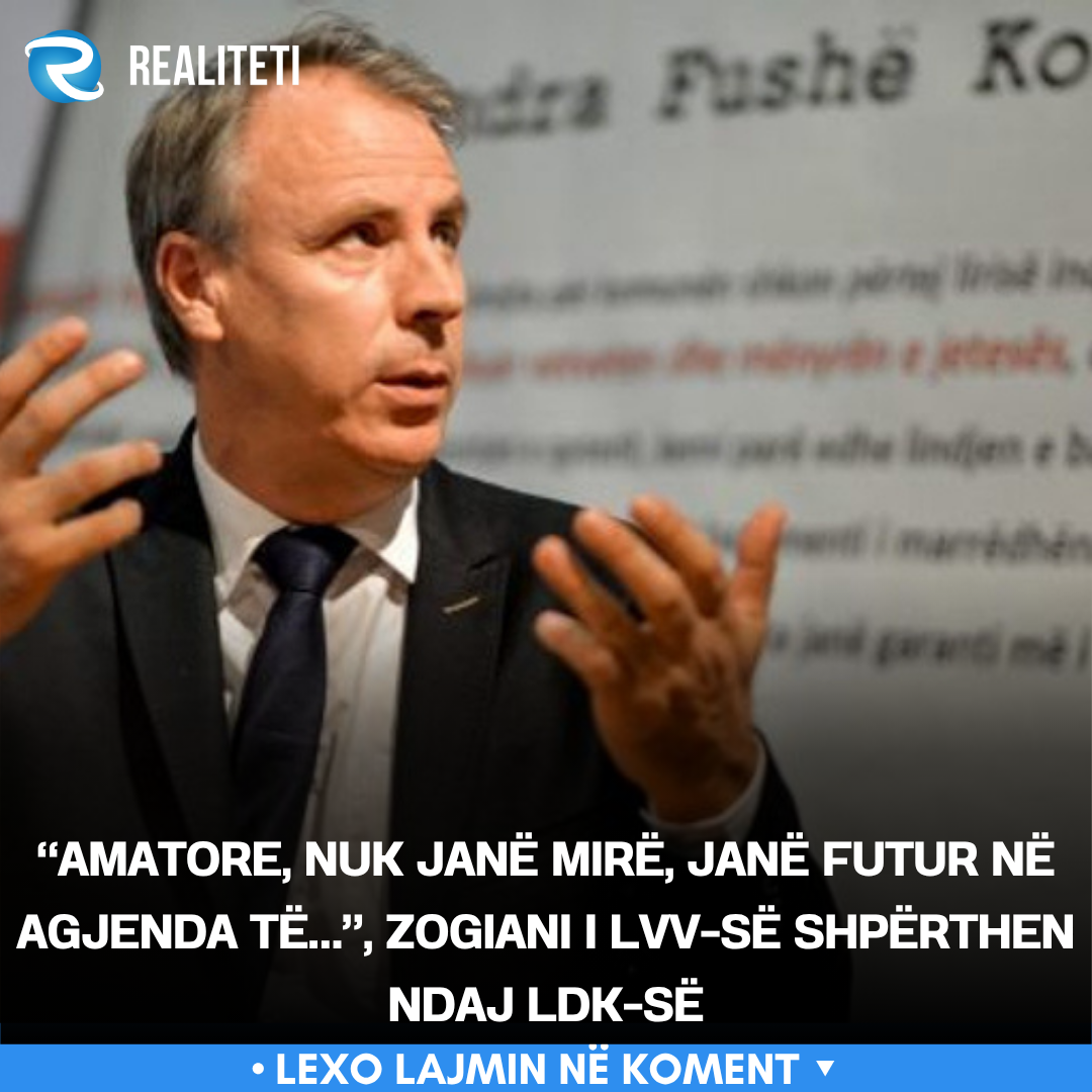  Amatore  nuk janë mirë  janë futur në agjenda të    Zogiani i LVV së shpërthen ndaj LDK së