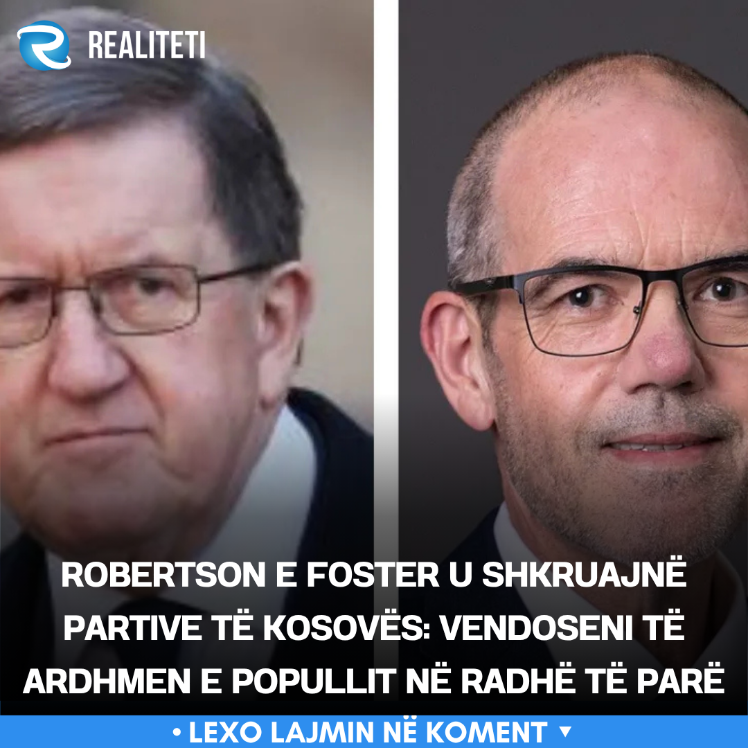 Robertson e Foster u shkruajnë partive të Kosovës  Vendoseni të ardhmen e popullit në radhë të parë