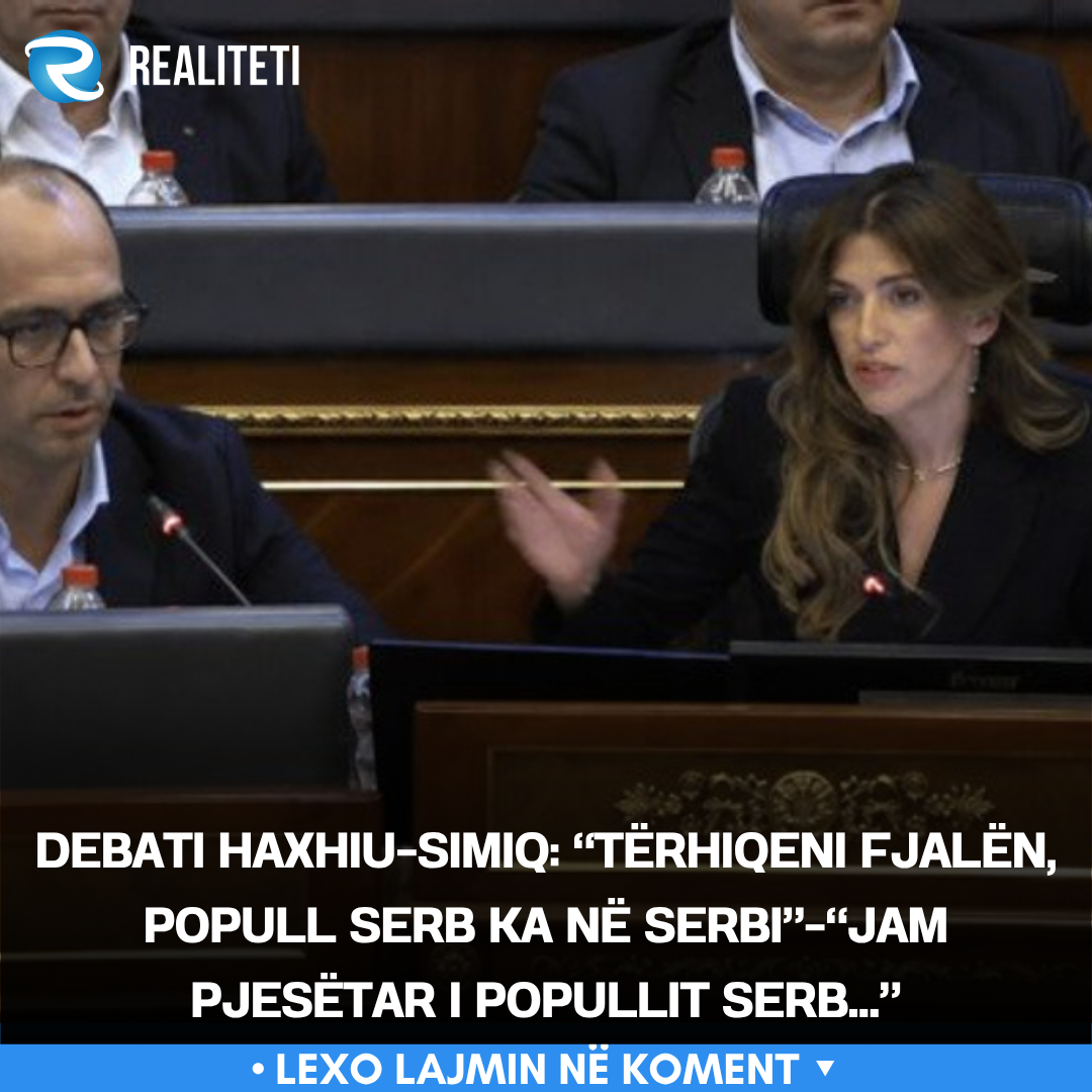 Debati Haxhiu Simiq   Tërhiqeni fjalën  popull serb ka në Serbi   Jam pjesëtar i popullit serb  