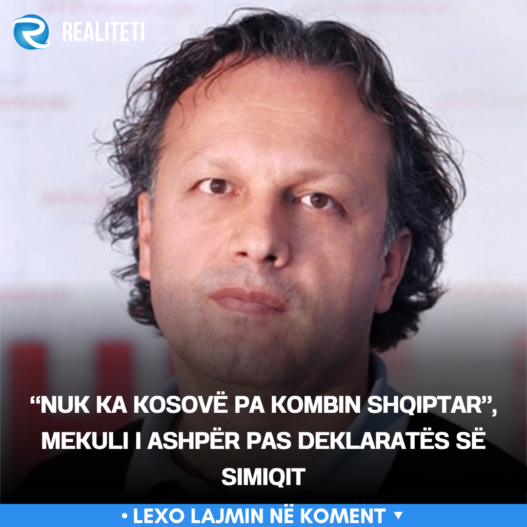 nuk-ka-kosove-pa-kombin-shqiptar-mekuli-i-ashper-pas-deklarates-se-simiqit