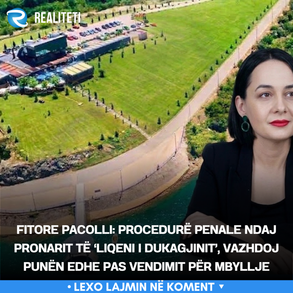 Fitore Pacolli  Procedurë penale ndaj pronarit të  Liqeni i Dukagjinit   vazhdoj punën edhe pas vendimit për mbyllje