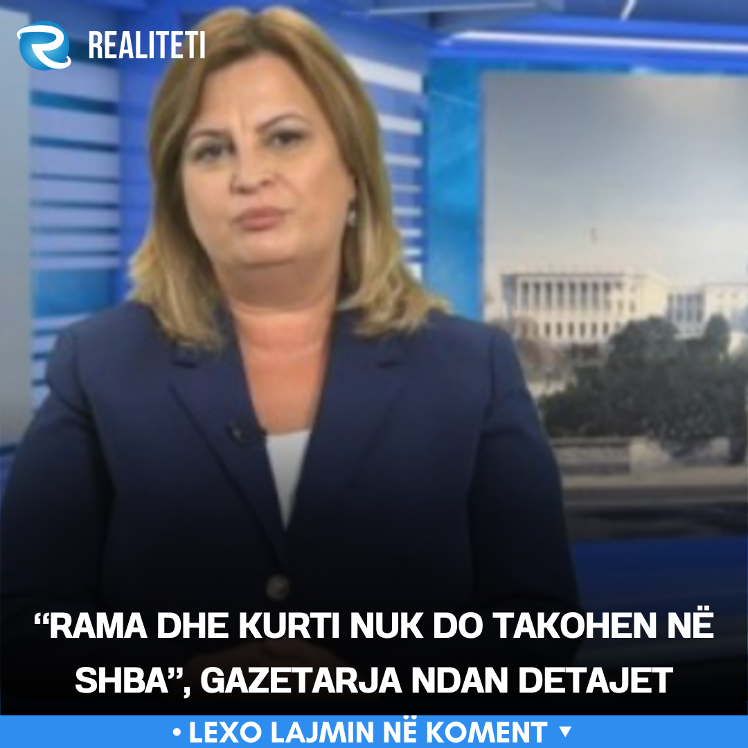  Rama dhe Kurti nuk do takohen në SHBA   gazetarja ndan detajet