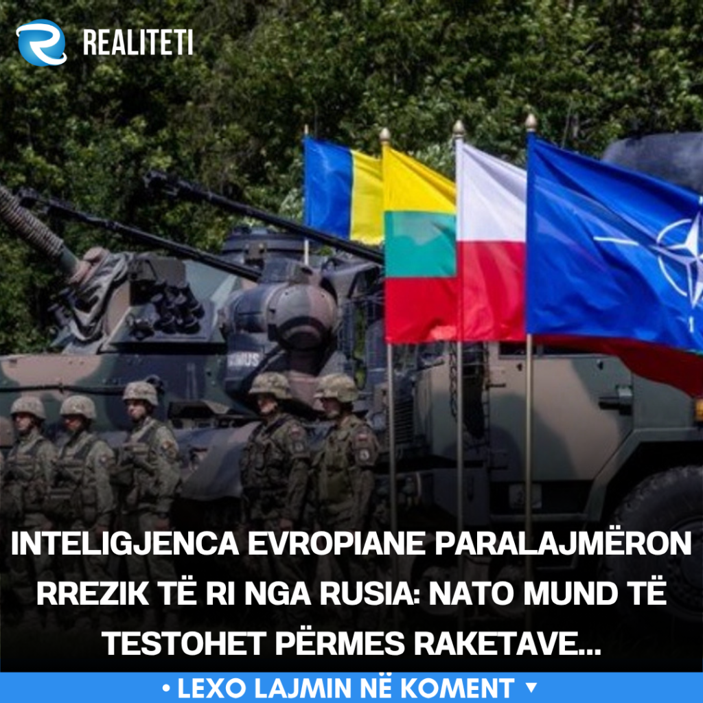 Inteligjenca evropiane paralajmëron rrezik të ri nga Rusia  NATO mund të testohet përmes raketave 