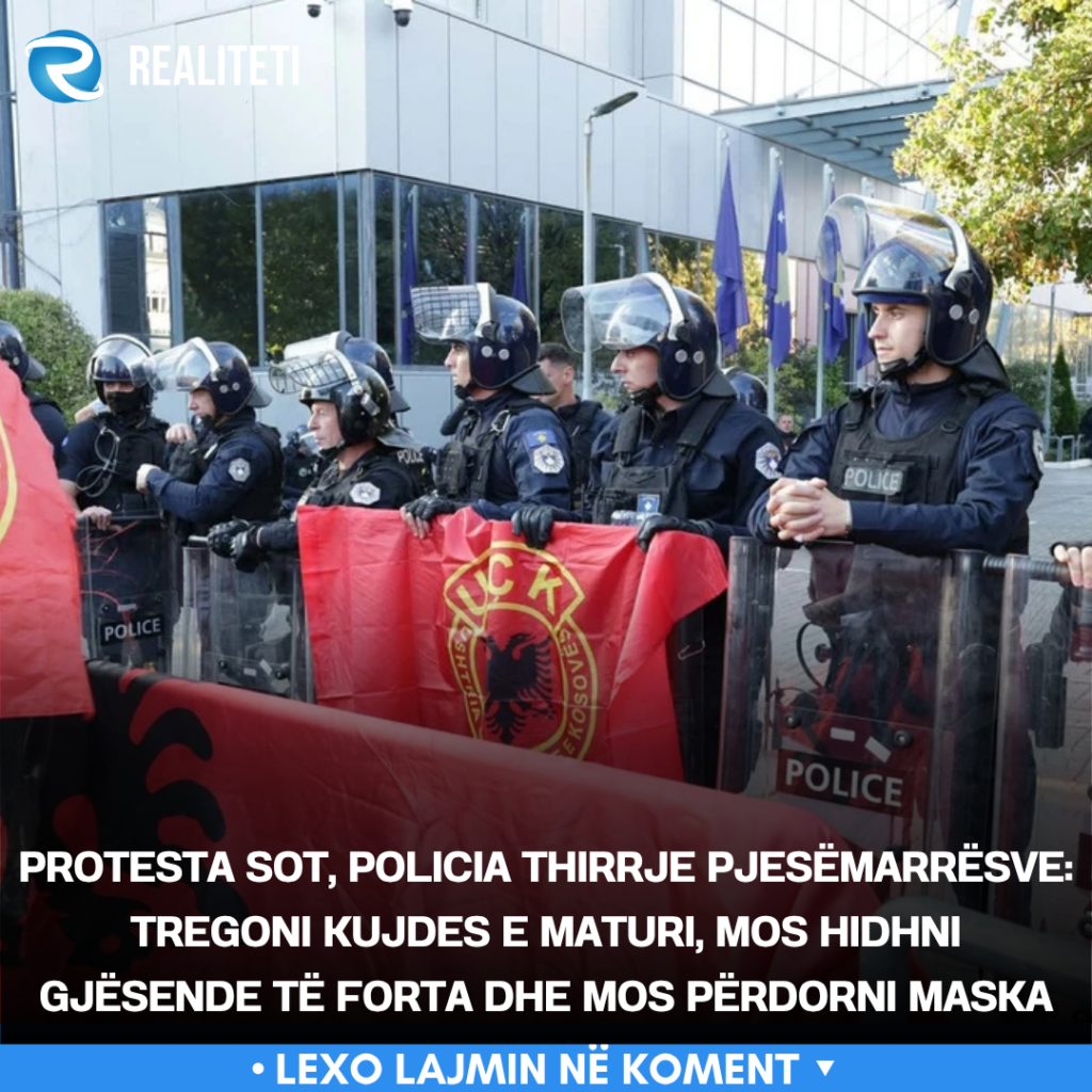 Protesta sot  Policia thirrje pjesëmarrësve  Tregoni kujdes e maturi  mos hidhni gjësende të forta dhe mos përdorni maska