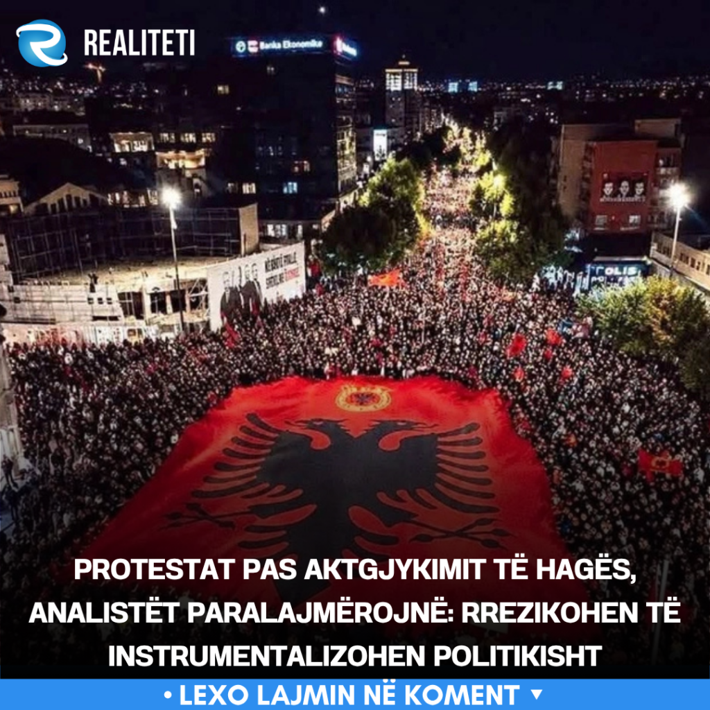 Protestat pas aktgjykimit të Hagës  analistët paralajmërojnë  Rrezikohen të instrumentalizohen politikisht