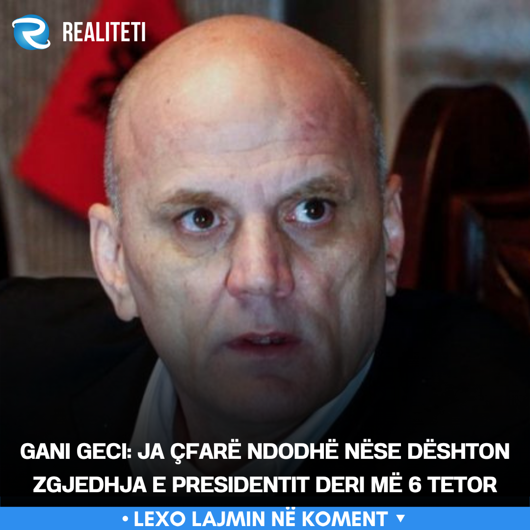 Gani Geci  Ja çfarë ndodhë nëse dështon zgjedhja e presidentit deri më 6 tetor
