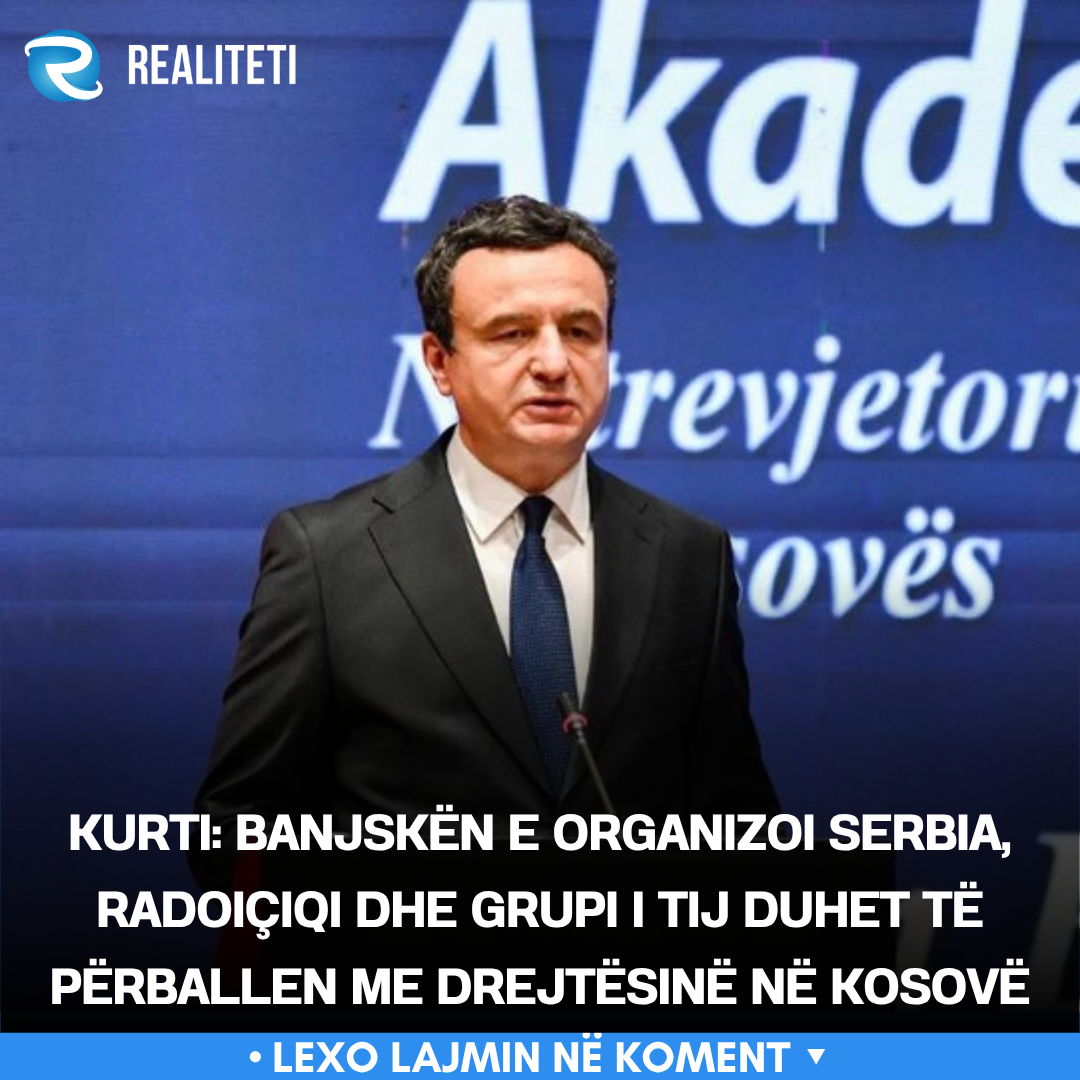 Kurti  Banjskën e organizoi Serbia  Radoiçiqi dhe grupi i tij duhet të përballen me drejtësinë në Kosovë