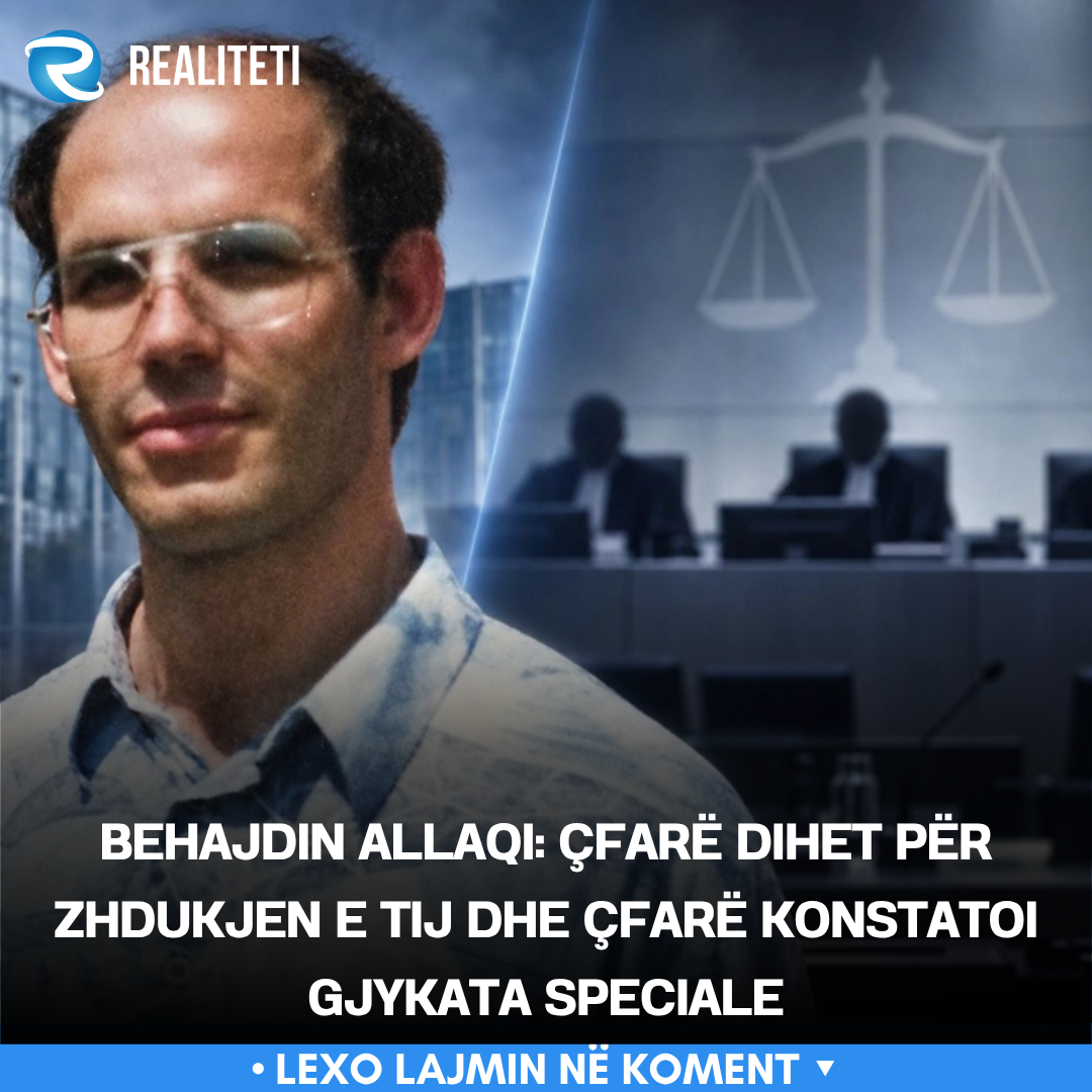 Behajdin Allaqi  Çfarë dihet për zhdukjen e tij dhe çfarë konstatoi Gjykata Speciale