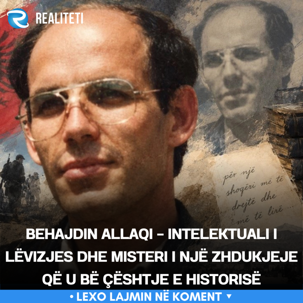 Behajdin Allaqi   intelektuali i Lëvizjes dhe misteri i një zhdukjeje që u bë çështje e historisë