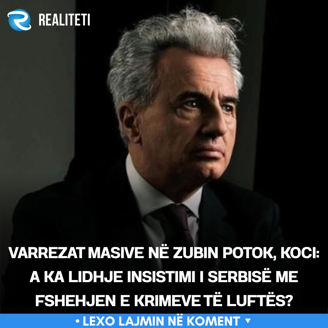 Varrezat masive në Zubin Potok  Koci  A ka lidhje insistimi i Serbisë me fshehjen e krimeve të luftës 