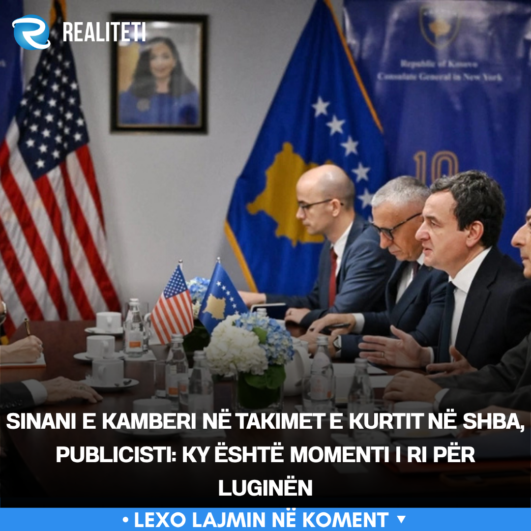 Sinani e Kamberi në takimet e Kurtit në SHBA  publicisti  Ky është momenti i ri për Luginën