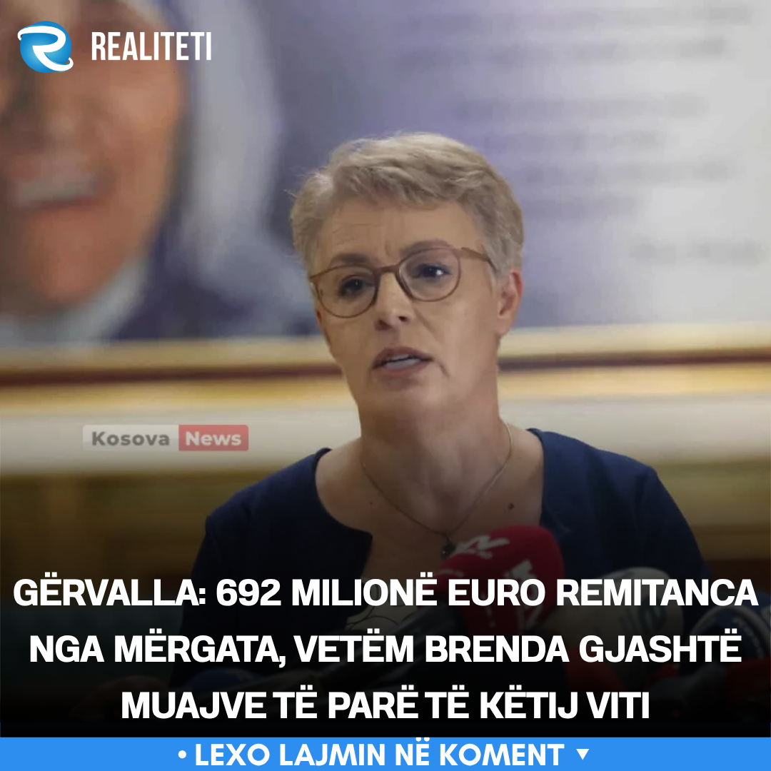 Gërvalla  692 milionë euro remitanca nga mërgata  vetëm brenda gjashtë muajve të parë të këtij viti