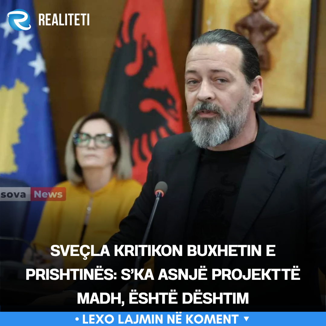 Sveçla kritikon buxhetin e Prishtinës  S ka asnjë projekt të madh  është dështim