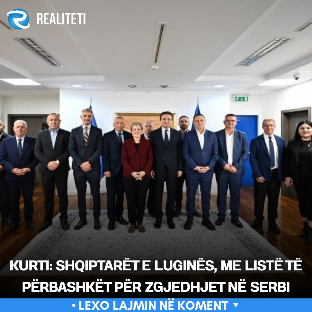 Kurti  Shqiptarët e Luginës  me listë të përbashkët për zgjedhjet në Serbi