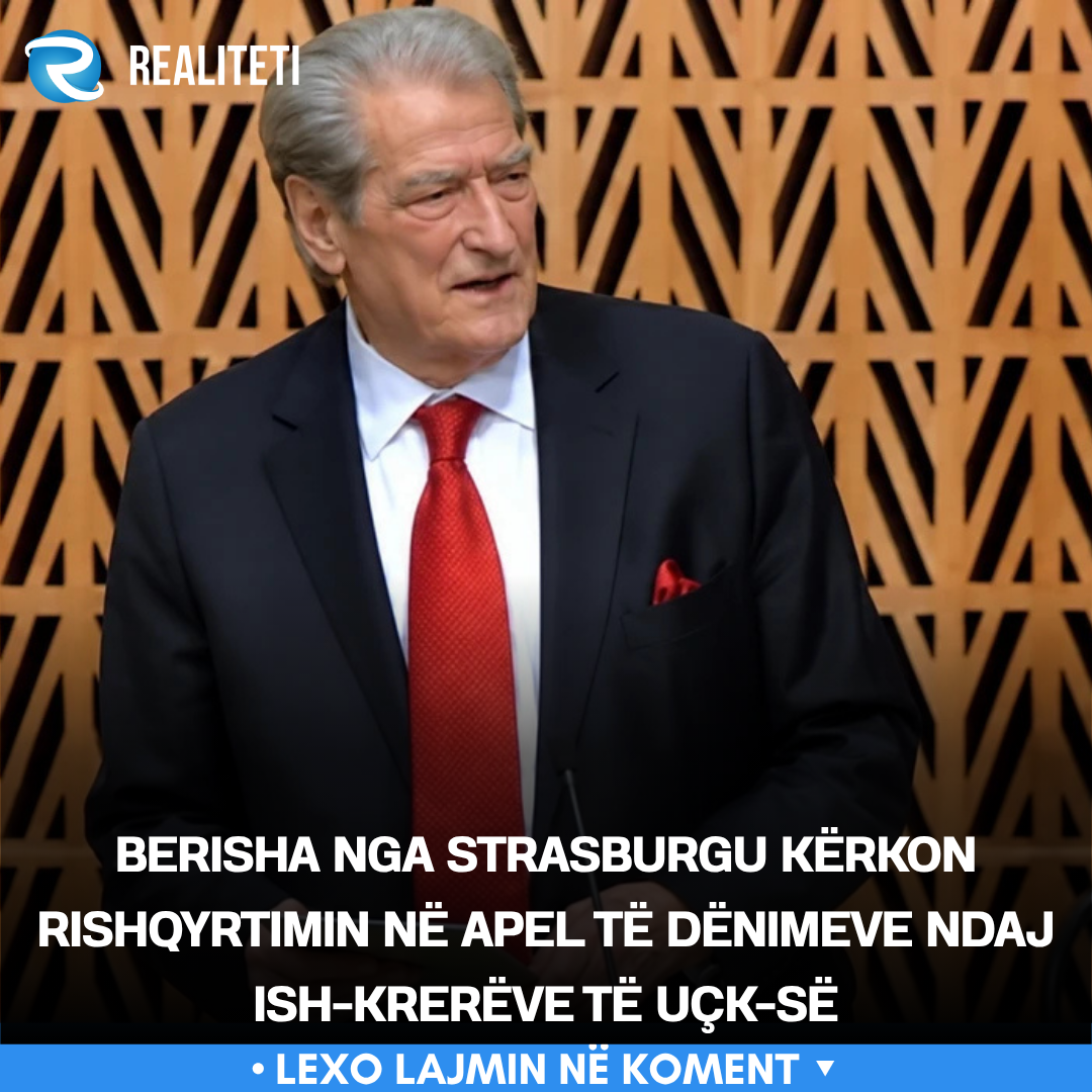 Berisha nga Strasburgu kërkon rishqyrtimin në Apel të dënimeve ndaj ish krerëve të UÇK së