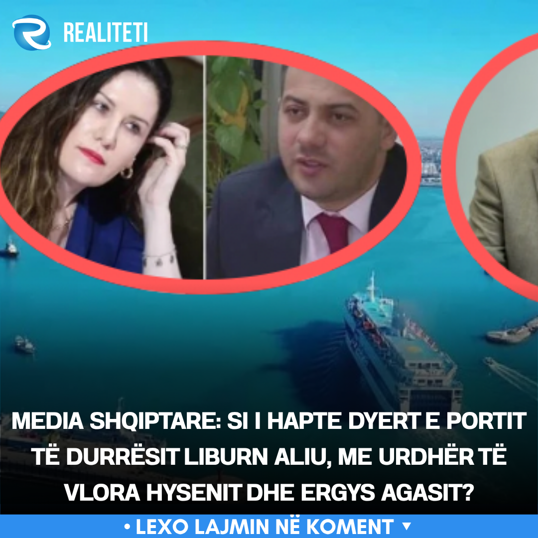 Media shqiptare  Si i hapte dyert e Portit të Durrësit Liburn Aliu  me urdhër të Vlora Hysenit dhe Ergys Agasit 
