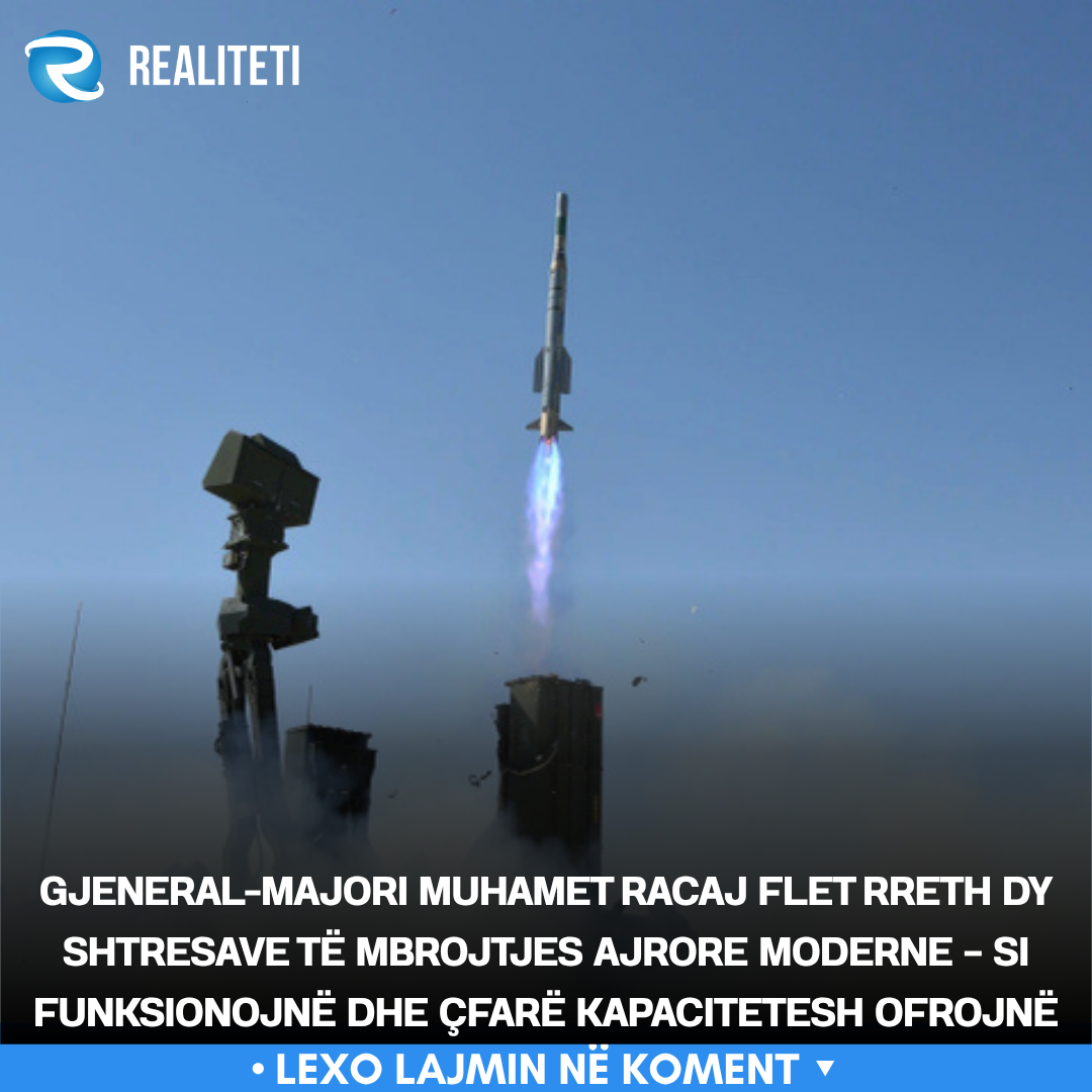 Gjeneral majori Muhamet Racaj flet rreth dy shtresave të mbrojtjes ajrore moderne   si funksionojnë dhe çfarë kapacitetesh ofrojnë