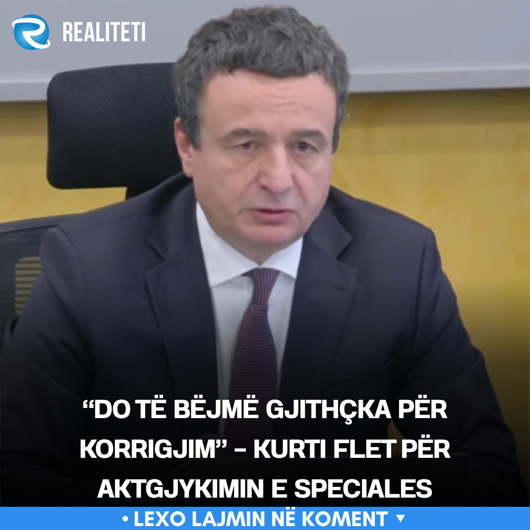  Do të bëjmë gjithçka për korrigjim    Kurti flet për aktgjykimin e Speciales