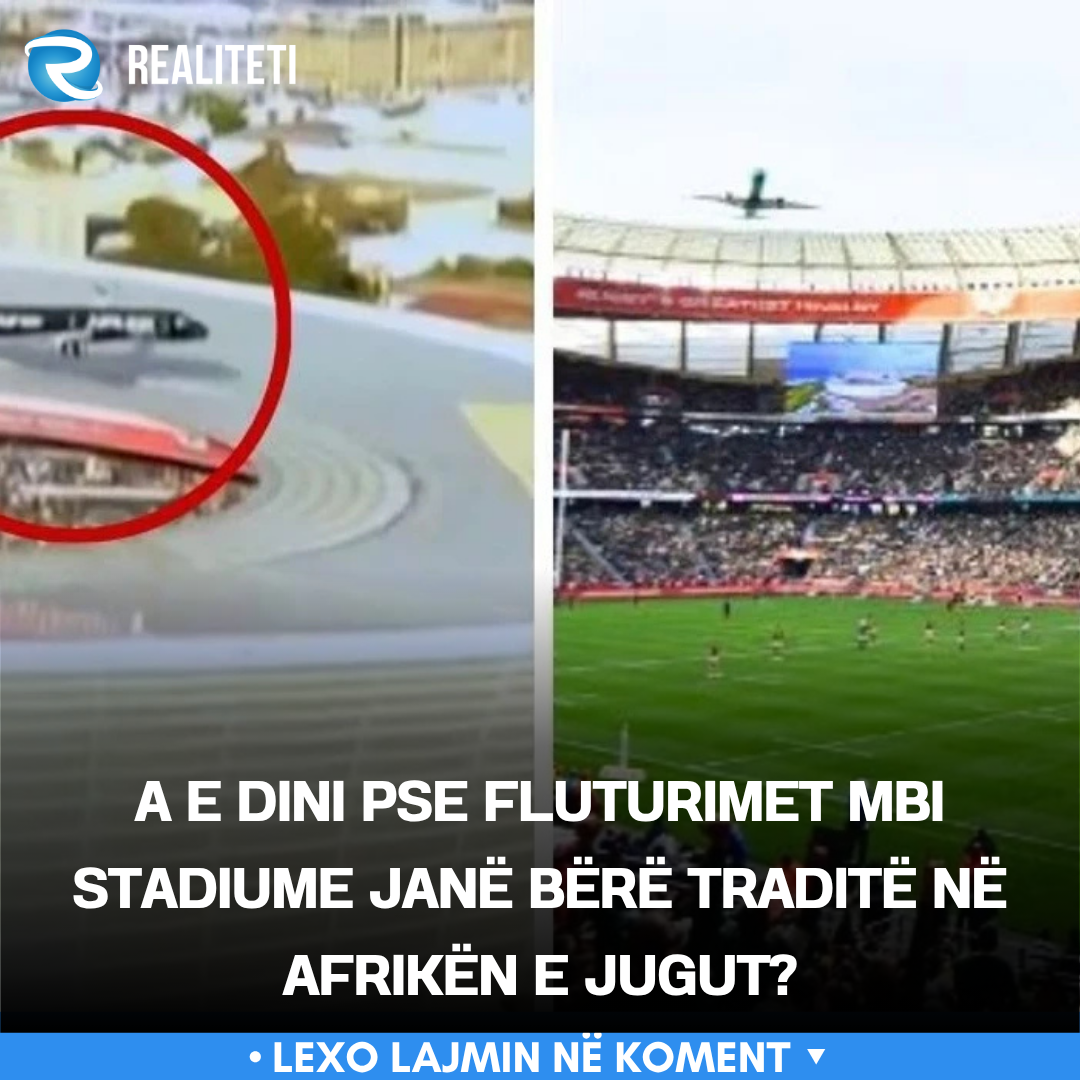 A e dini pse fluturimet mbi stadiume janë bërë traditë në Afrikën e Jugut 
