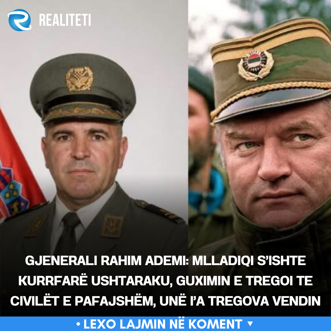 Gjenerali Rahim Ademi  Mlladiqi s ishte kurrfarë ushtaraku  guximin e tregoi te civilët e pafajshëm  unë i a tregova vendin