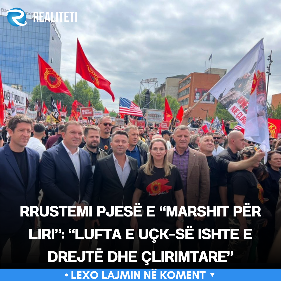 Rrustemi pjesë e  Marshit për Liri    Lufta e UÇK së ishte e drejtë dhe çlirimtare 