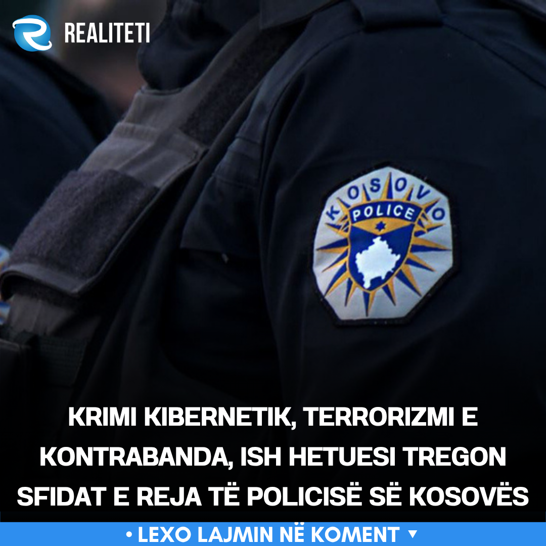 Krimi kibernetik  terrorizmi e kontrabanda  ish hetuesi tregon sfidat e reja të Policisë së Kosovës