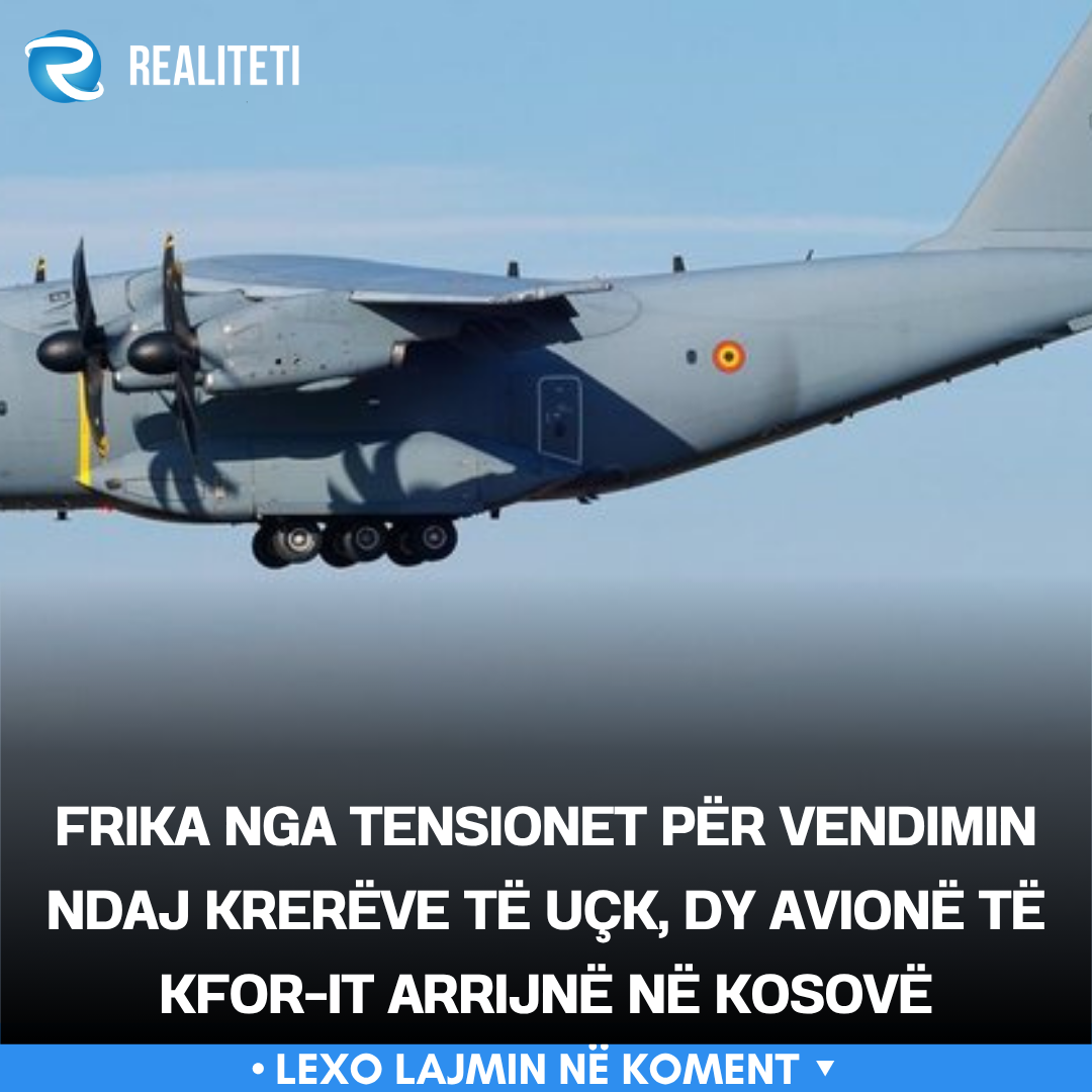 Frika nga tensionet për vendimin ndaj krerëve të UÇK  dy avionë të KFOR it arrijnë në Kosovë